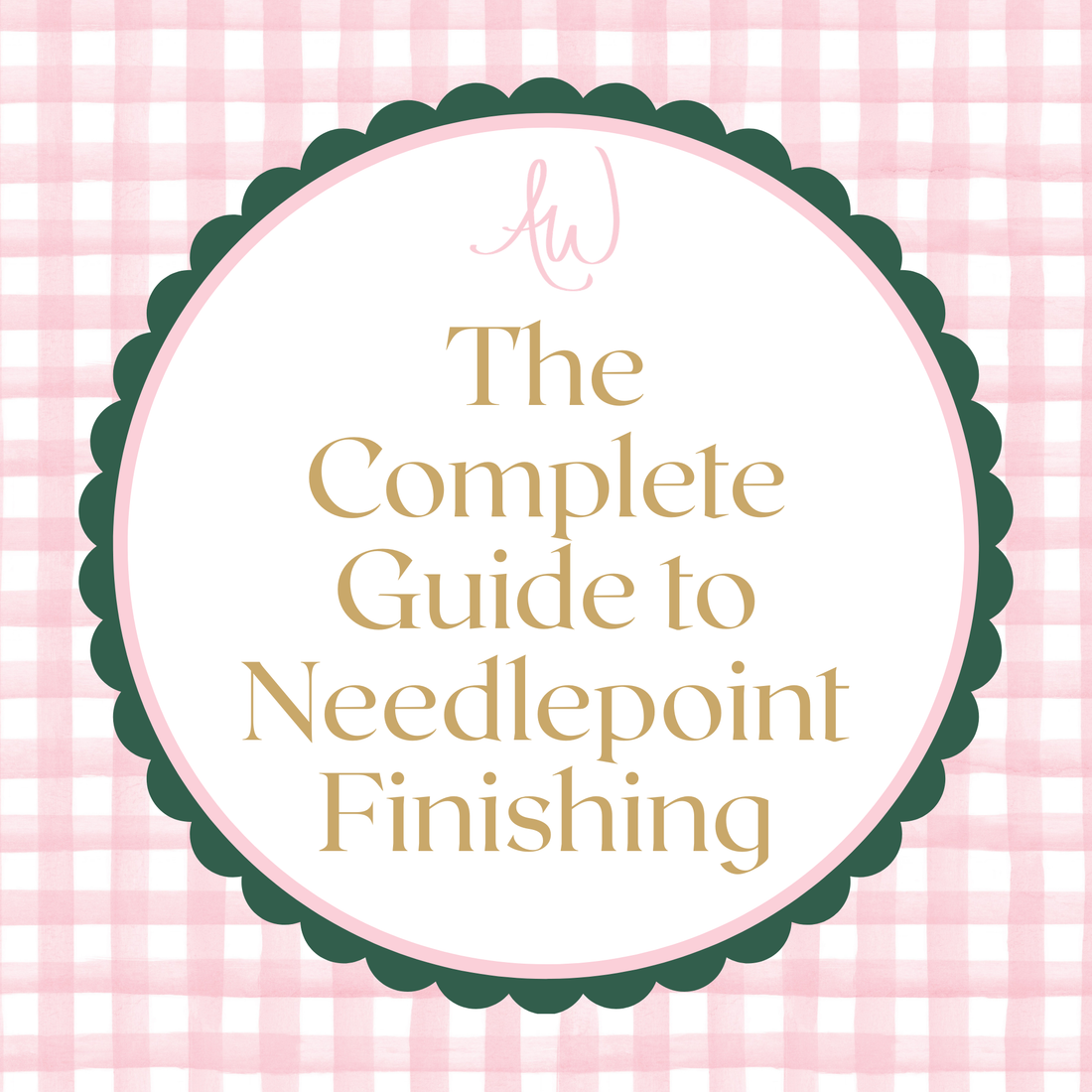 The Complete Guide to Needlepoint Finishing